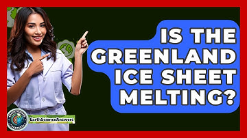 Is The Greenland Ice Sheet Melting? - Earth Science Answers