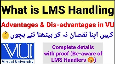 What is LMS handling in VU | is LMS handling is giving you benefits | advantages and disadvantages