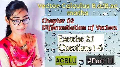 B.a/B.sc||Vector Calculus||Chapter 02||Differentiation of Vectors||Exercise 2.1||Question 1-6||CBLU