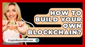 How to Build Your Own Blockchain? - CryptoBasics360.com