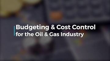 Budgeting & Cost Control for the Oil & Gas Industry