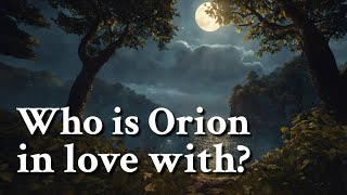 Who is Orion in love with? Greek Mythology Story