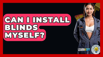 Can I Install Blinds Myself? - LearnToDIY360.com