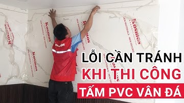 4 lỗi cần tránh khi thi công tấm PVC vân đá