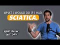 What I Would Do If I Had Sciatica. Dr. Justin Brown - What Can We Get Into: 003