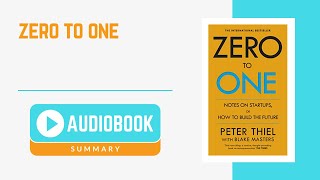Audiobook Summary: Zero To One by Peter Thiel, Blake Masters