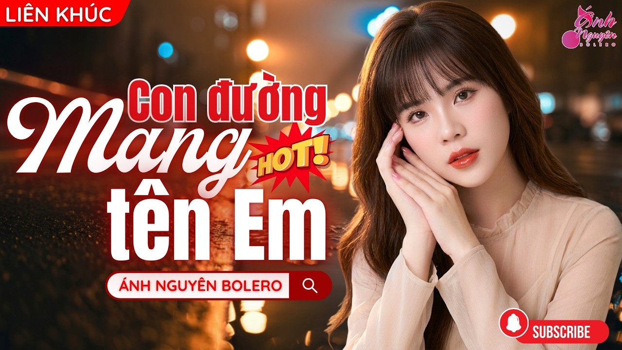 LIÊN KHÚC BOLERO HAY NHẤT MỌI THỜI ĐẠI - ÁNH NGUYÊN BOLERO | CON ĐƯỜNG MANG TÊN EM - HAY NHẤT 2026