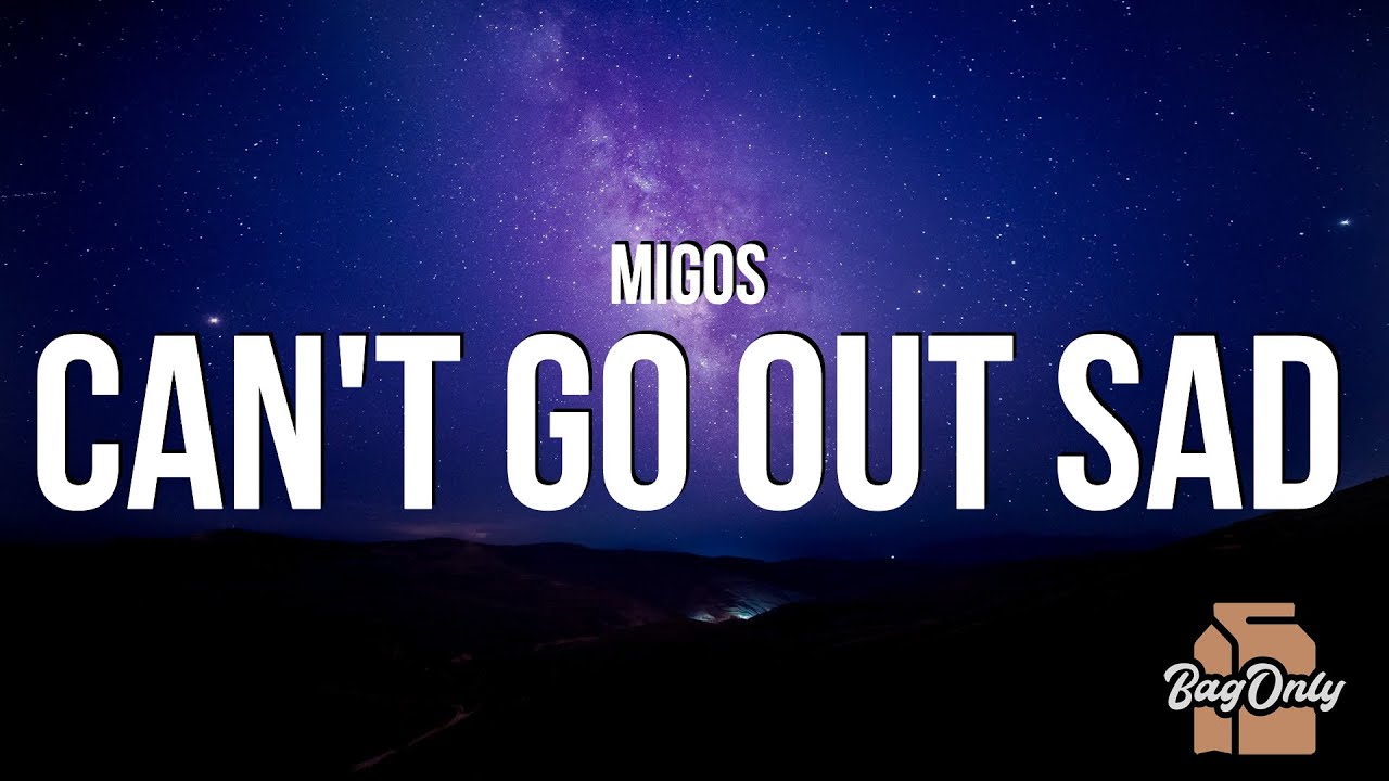 Migos Can't Go Out Sad (Lyrics) "I can't, go out, sad about no b