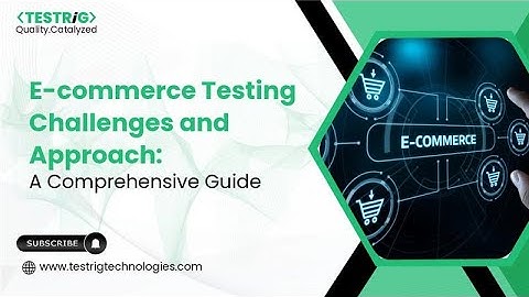 E-commerce Testing Challenges & Strategies: A Complete Guide