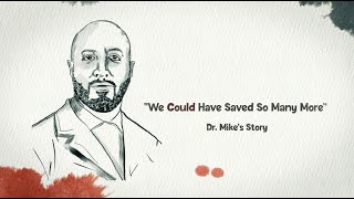Dr. Mike's Story | "We Could Have Saved So Many More"