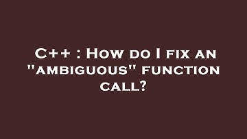 C++ : How do I fix an "ambiguous" function call?
