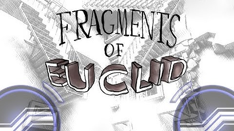 Fragments of Euclid (Mind Bending World!)