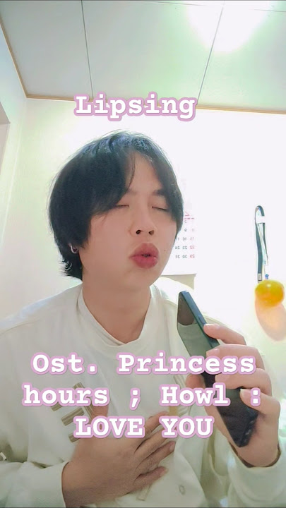 OST PRINCESS HOURS, HOWL : LOVE YOU #lipsing #boysbeforeflowers #viralvideo #romantic #fyp