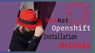 Openshift Installation Methods