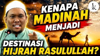 KENAPA MADINAH MENJADI DESTINASI HIJRAH RASULULLAH? - Ustaz Auni