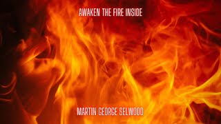 Awaken The Fire Inside by Martin George Selwood (cinematic ambient electronic music)