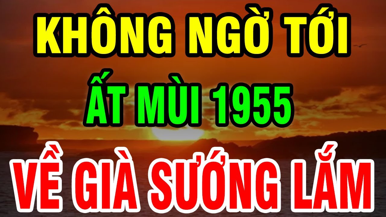 8 Bí Ẩn Tuổi Ất Mùi 1955: Một Đời Gieo Thiện Hậu Vận Được TRỜI BAN LỘC, Không Xem Hối Hận Cả Đời!
