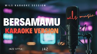 [KARAOKE] BERSAMAMU - JAZ | SMOOTH JAZZ VERSION BY WILS MUSIC