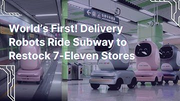 World’s First! Delivery Robots Ride Subway to Restock 7-Eleven Stores