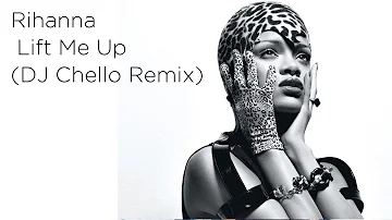 Rihanna - Lift Me Up | DJ Chello Remix