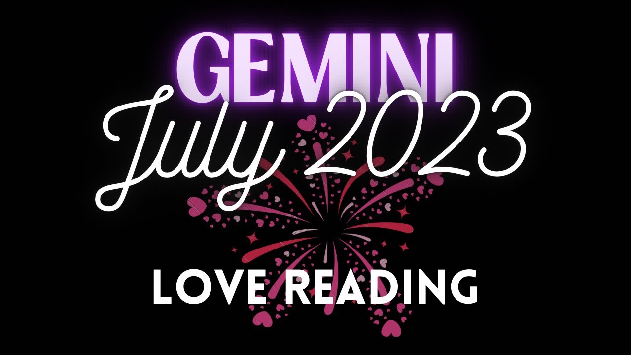 GEMINI ♊️ LOVE ❤️‍🔥 July 2023🎆