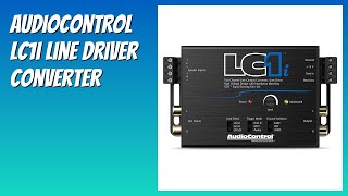 REVIEW (2026): AudioControl LC1i Line Driver Converter. Features