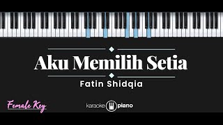 Download lagu Aku Memilih Setia - Fatin Shidqia  Karaoke Piano - Female Key  mp3