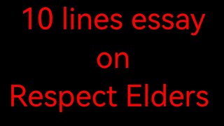 10 lines essay on "respect elders" /why we should respect elder people/an essay on elderly people
