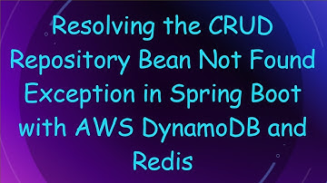 Resolving the CRUD Repository Bean Not Found Exception in Spring Boot with AWS DynamoDB and Redis