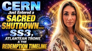 CERN Sacred Shutdown: SS3, Atlantean Trons & the Redemption Timeline