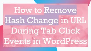 Details How to Remove Hash Change in URL During Tab Click Events in WordPress Guide