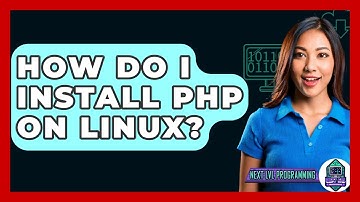 How Do I Install PHP On Linux? - Next LVL Programming