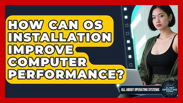 How Can OS Installation Improve Computer Performance? | All About Operating Systems News