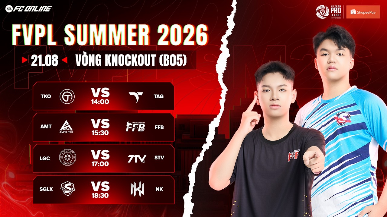 TOP 8 LỘ DIỆN, LGC -STV VÀ SGLX - NK HẸN NHAU TÁI ĐẤU | FVPL SUMMER 2026 | KNOCKOUT STAGE 21/08