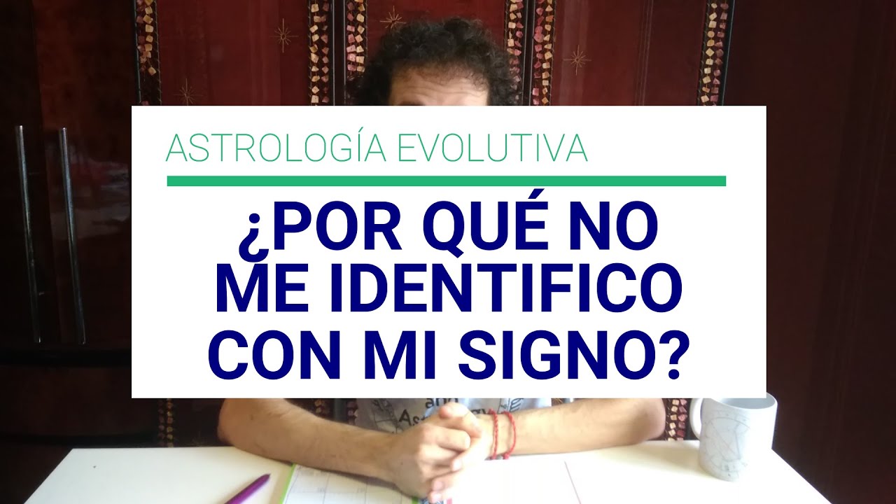APRENDER ASTROLOGÍA: POR QUÉ NO ME IDENTIFICO CON MI SIGNO - YouTube