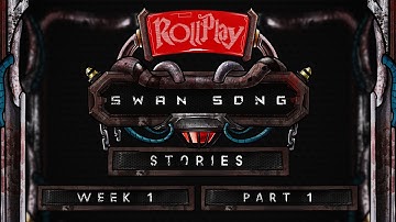 RollPlay Swan Song Stories - Week 1, Part 1