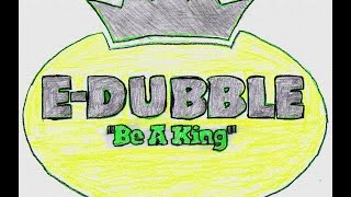 E-Dubble Be A King -Lyrics-