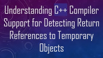 Understanding C++ Compiler Support for Detecting Return References to Temporary Objects