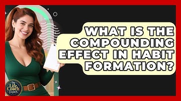 What Is The Compounding Effect In Habit Formation? - The Life Coach Expert