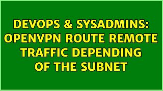 DevOps & SysAdmins: OpenVPN route remote traffic depending of the subnet (2 Solutions!!)