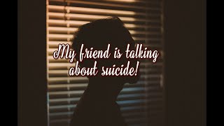 My Friend Is Talking About Suicide. How Can I Help?