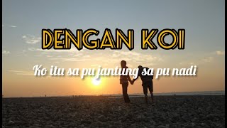 lirik dan terjemahan Dengan koi-ko itu sa pu jantung sa pu nadi BAGARAP