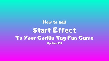 How to add an Start Effect to your gorilla tag fan game