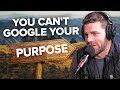 A crazy way to find your lifes purpose