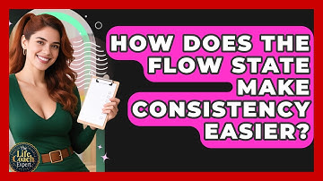 How Does The Flow State Make Consistency Easier? - The Life Coach Expert