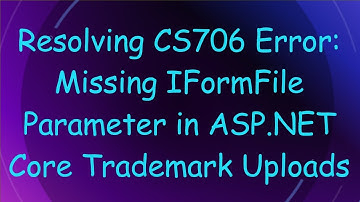 Resolving CS706 Error: Missing IFormFile Parameter in ASP.NET Core Trademark Uploads