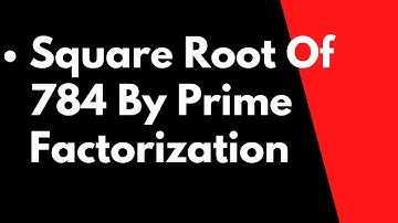 Square Root Of 784 By Prime Factorization