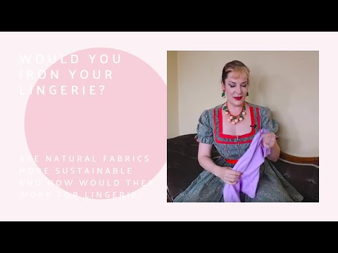 Natural Lingerie Fabrics (+ Do You Have Time To Iron Your Lingerie?)