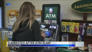 3 people arrested in connection to ATM scam in Huntington