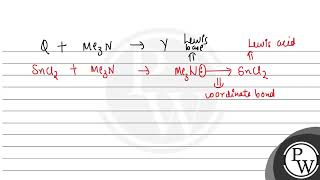 A tin chloride ' \( Q \) ' undergoes the following reactions (not balanced) \[ \begin{array}{l} ...